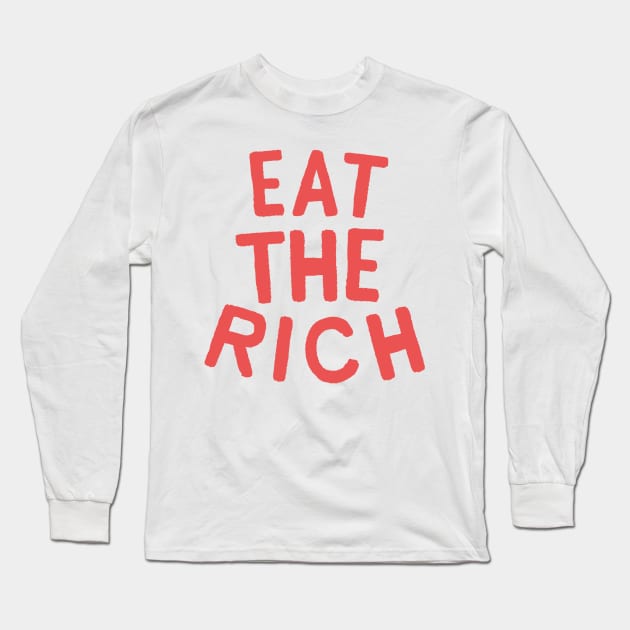 Eat The Rich Long Sleeve T-Shirt by heldawson